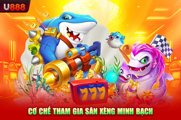 Cơ chế tham gia săn xèng minh bạch