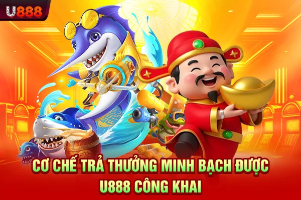 Cơ chế trả thưởng minh bạch được U888 công khai