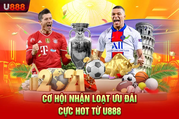 Cơ hội nhận loạt ưu đãi cực hot từ U888