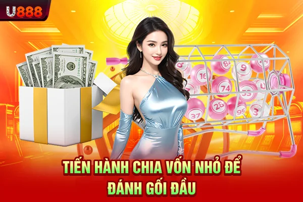 Tiến hành chia vốn nhỏ để đánh gối đầu