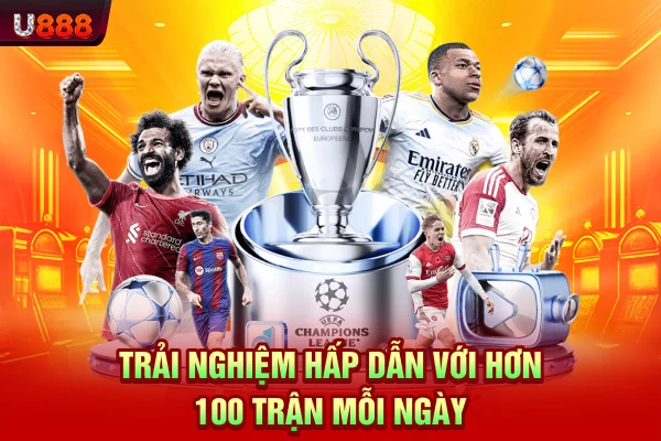 Trải nghiệm hấp dẫn với hơn 100 trận mỗi ngày
