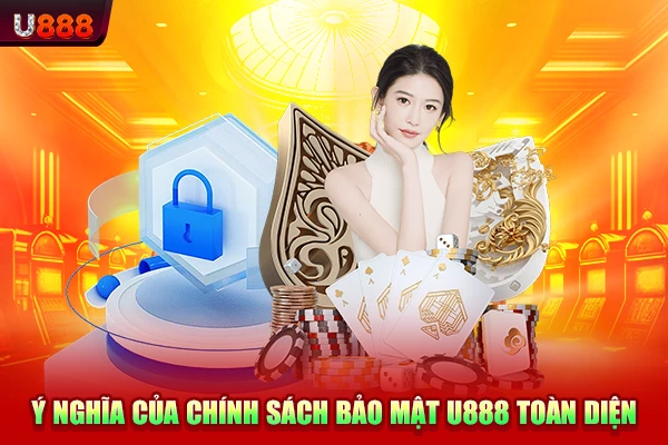 Ý nghĩa của chính sách bảo mật U888 toàn diện