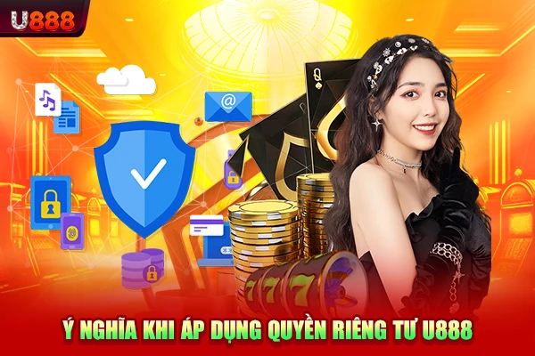 Ý nghĩa khi áp dụng quyền riêng tư U888