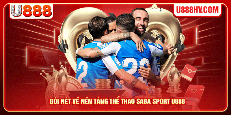 Đôi nét về nền tảng thể thao Saba sport U888